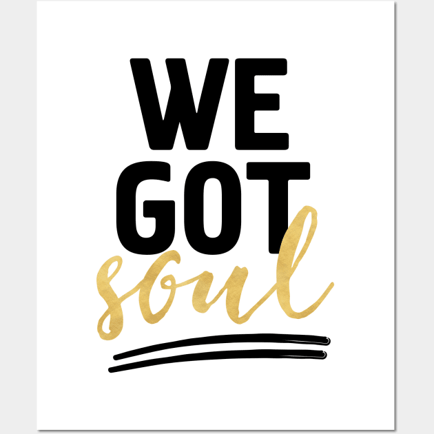 WE GOT SOUL Wall Art by deificusArt